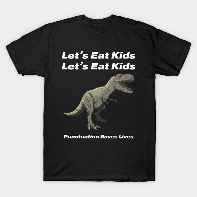 Let's Eat Kids Punctuation Saves Lives T-Shirt by Dealphy